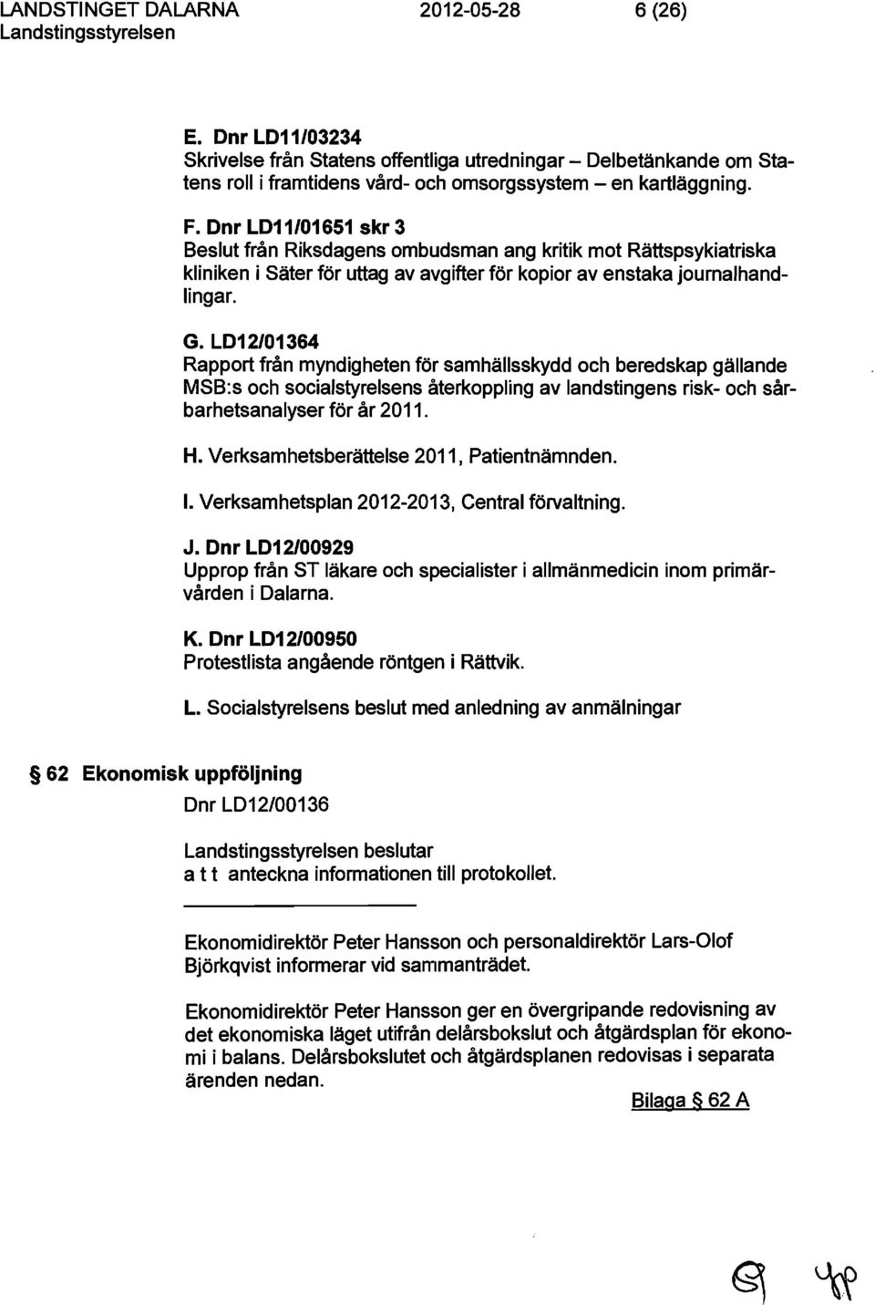 LD12/01364 Rapport från myndigheten för samhällsskydd och beredskap gällande MSB:s och socialstyrelsens återkoppling av landstingens risk- och sårbarhetsanalyser för år 2011. H.