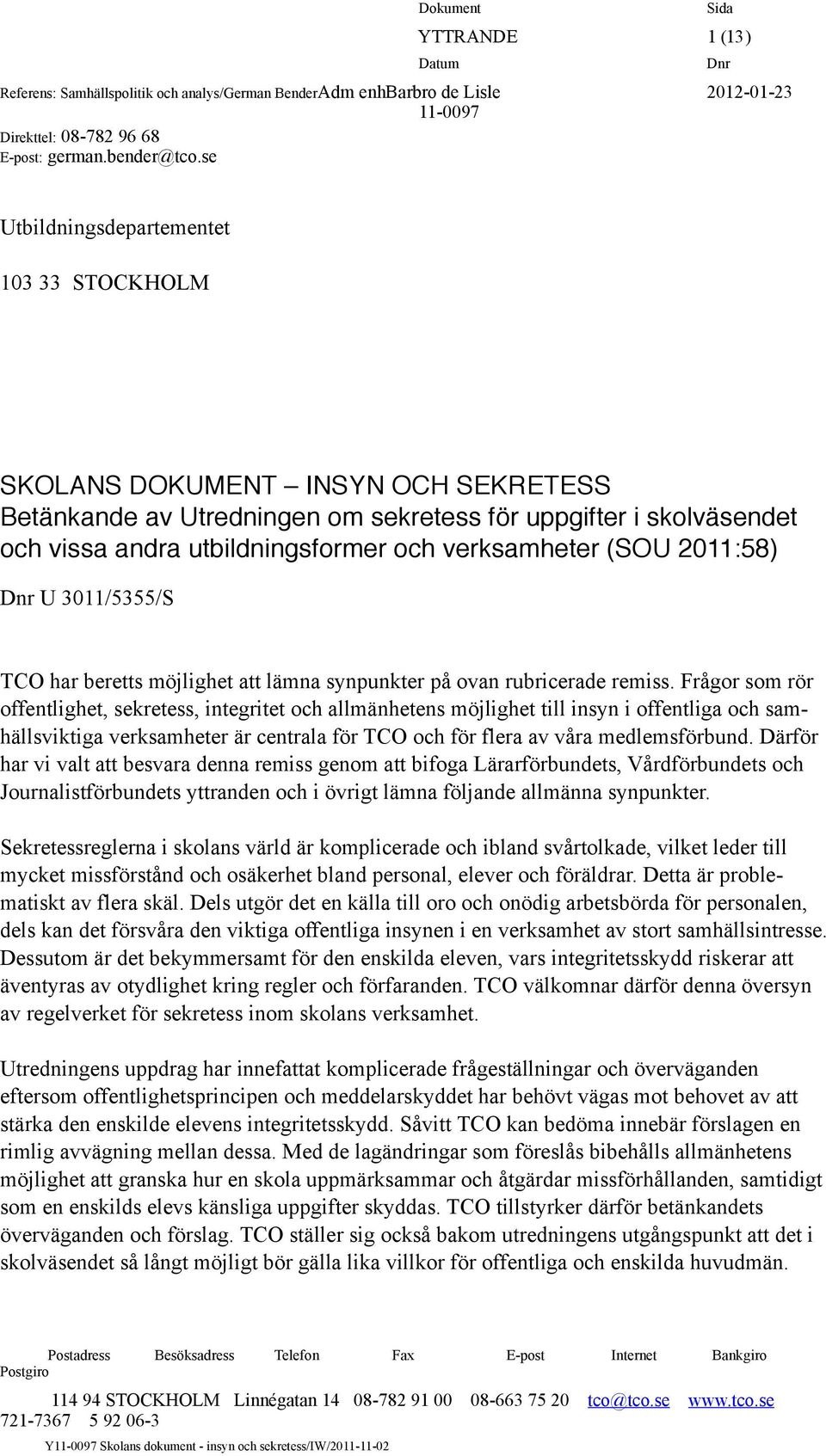 verksamheter (SOU 2011:58) U 3011/5355/S TCO har beretts möjlighet att lämna synpunkter på ovan rubricerade remiss.