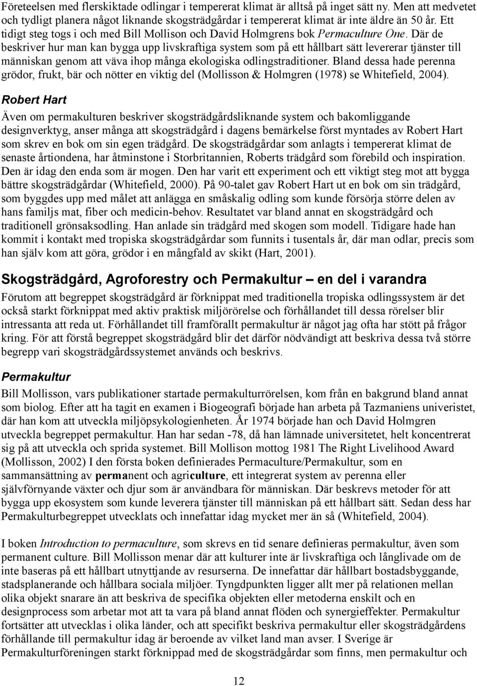 Där de beskriver hur man kan bygga upp livskraftiga system som på ett hållbart sätt levererar tjänster till människan genom att väva ihop många ekologiska odlingstraditioner.