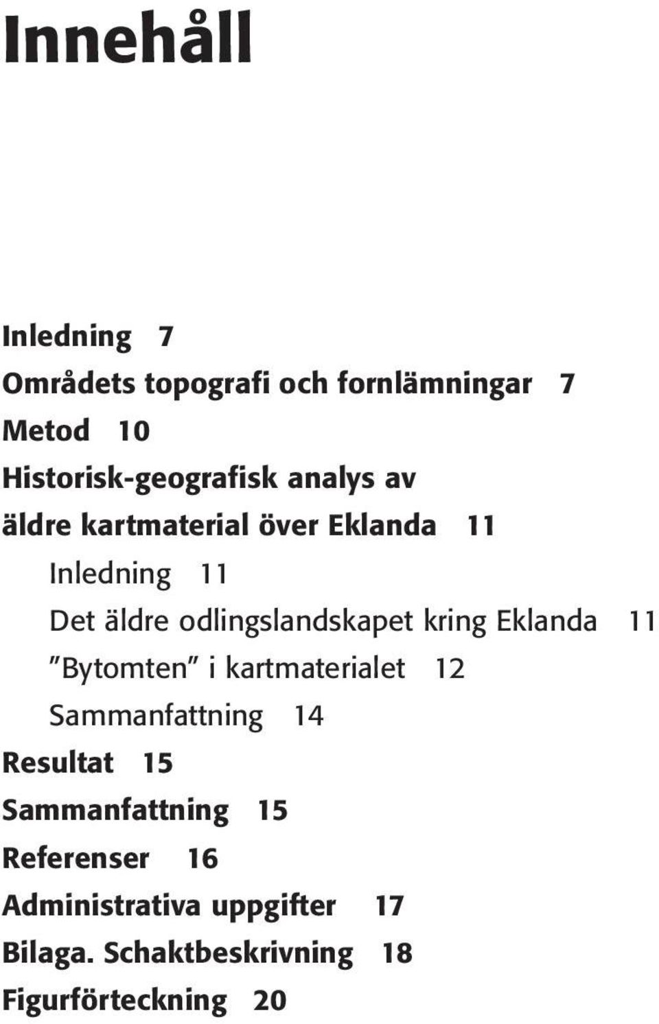 Bytomten i kartmaterialet 12 Sammanfattning 14 Resultat 15 Sammanfattning 15 Referenser 16