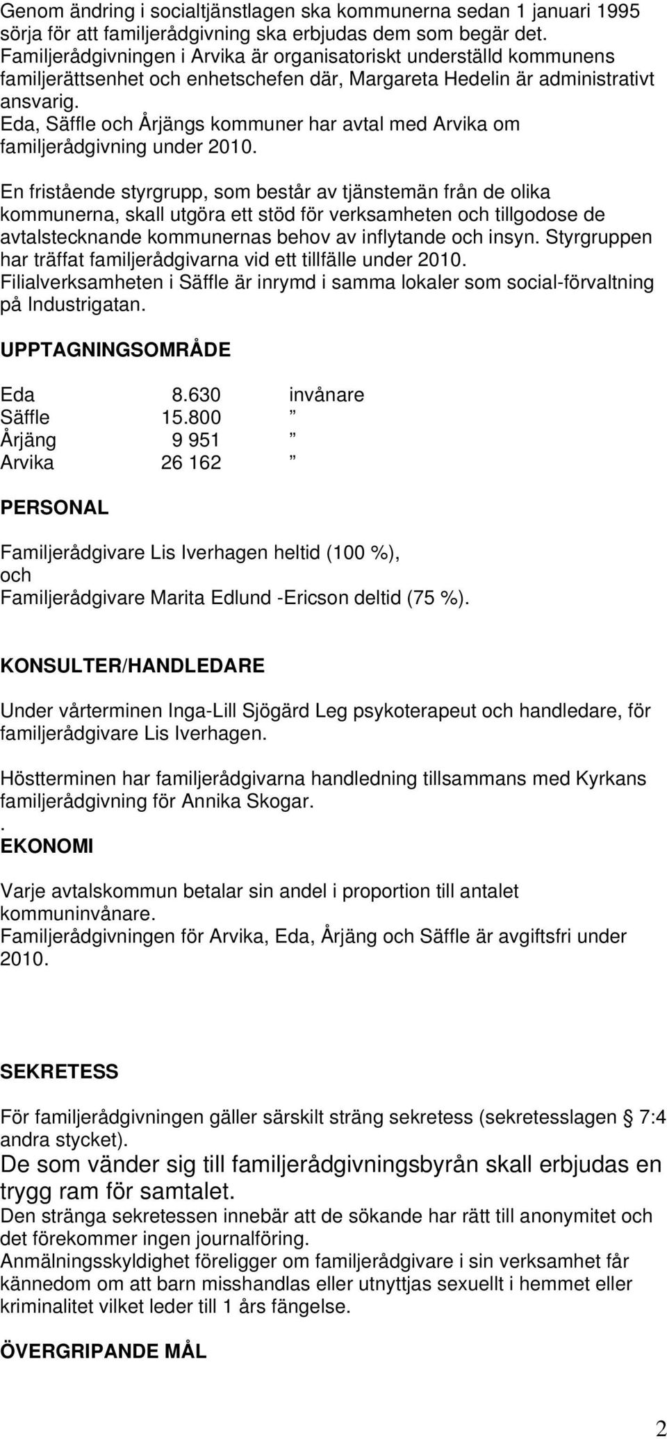 Eda, Säffle och Årjängs kommuner har avtal med Arvika om familjerådgivning under 2010.