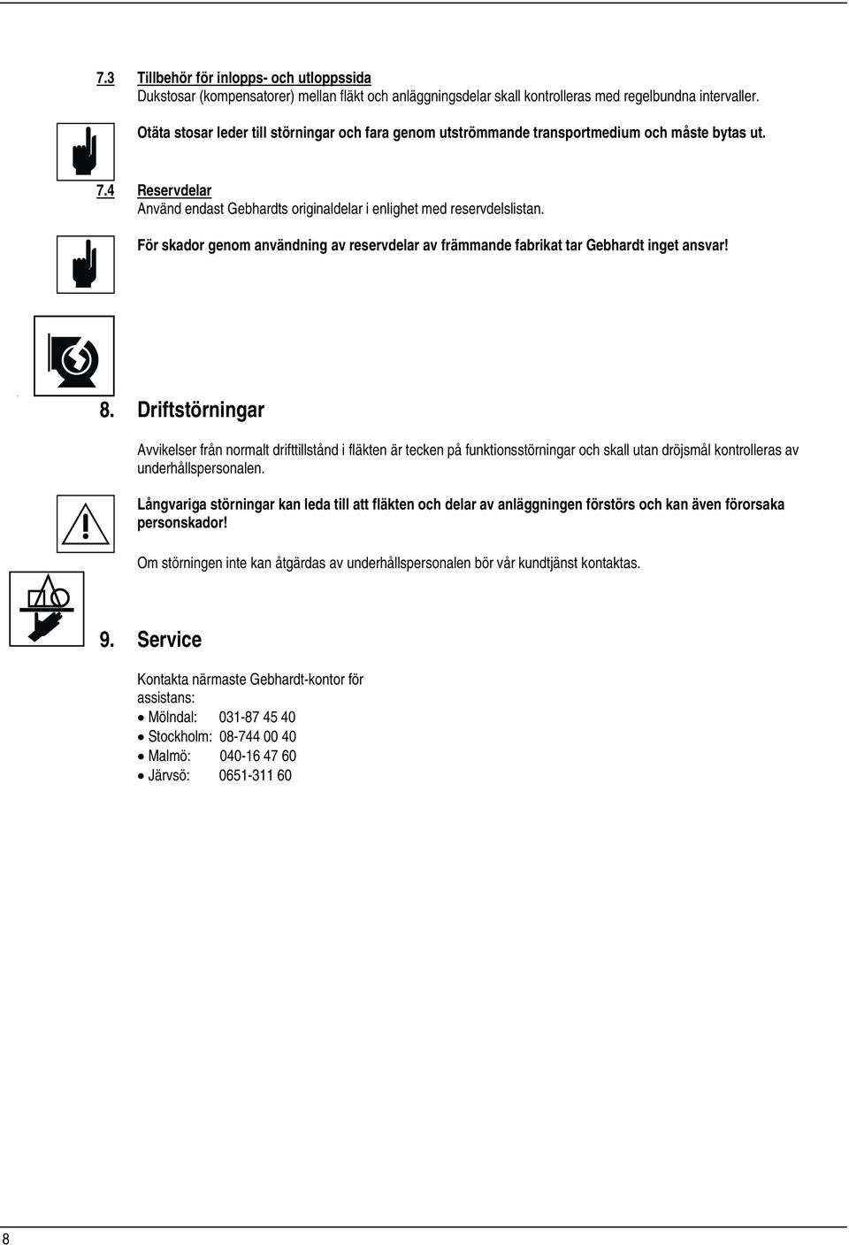 För skador genom användning av reservdelar av främmande fabrikat tar Gebhardt inget ansvar! 8.