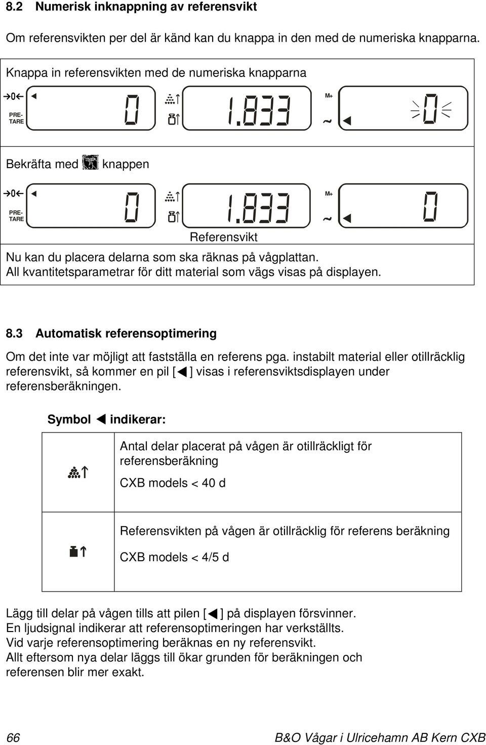 3 Automatisk referensoptimering Om det inte var möjligt att fastställa en referens pga.