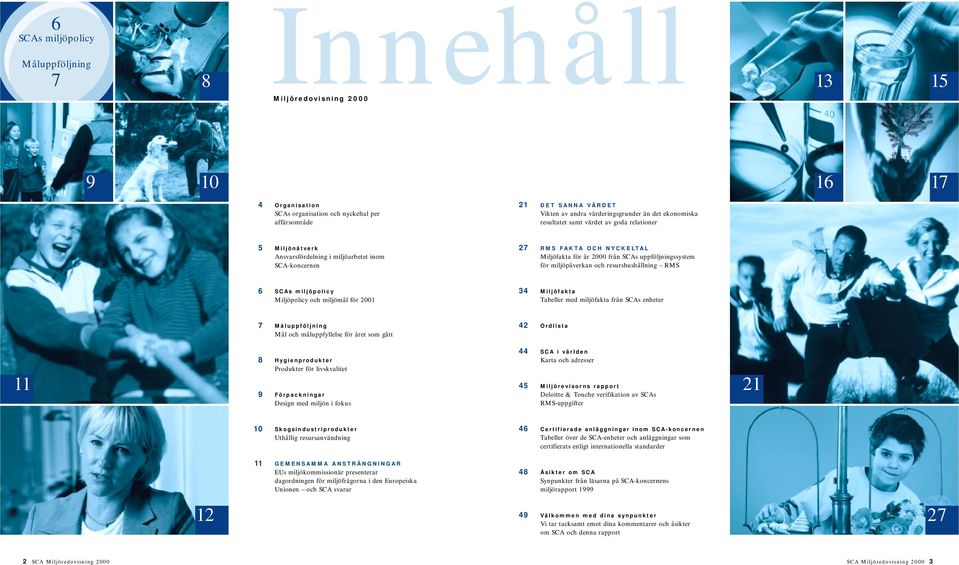 uppföljningssystem för miljöpåverkan och resurshushållning RMS 6 SCAs miljöpolicy Miljöpolicy och miljömål för 2001 34 Miljöfakta Tabeller med miljöfakta från SCAs enheter 7 Måluppföljning Mål och