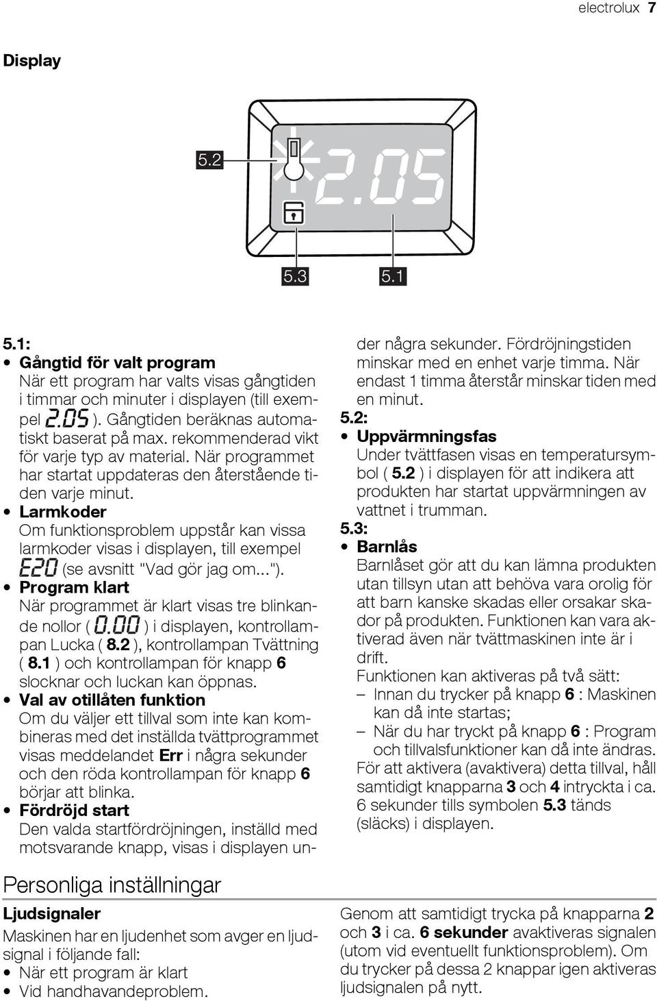 rekommenderad vikt för varje typ av material. När programmet har startat uppdateras den återstående tiden varje minut.