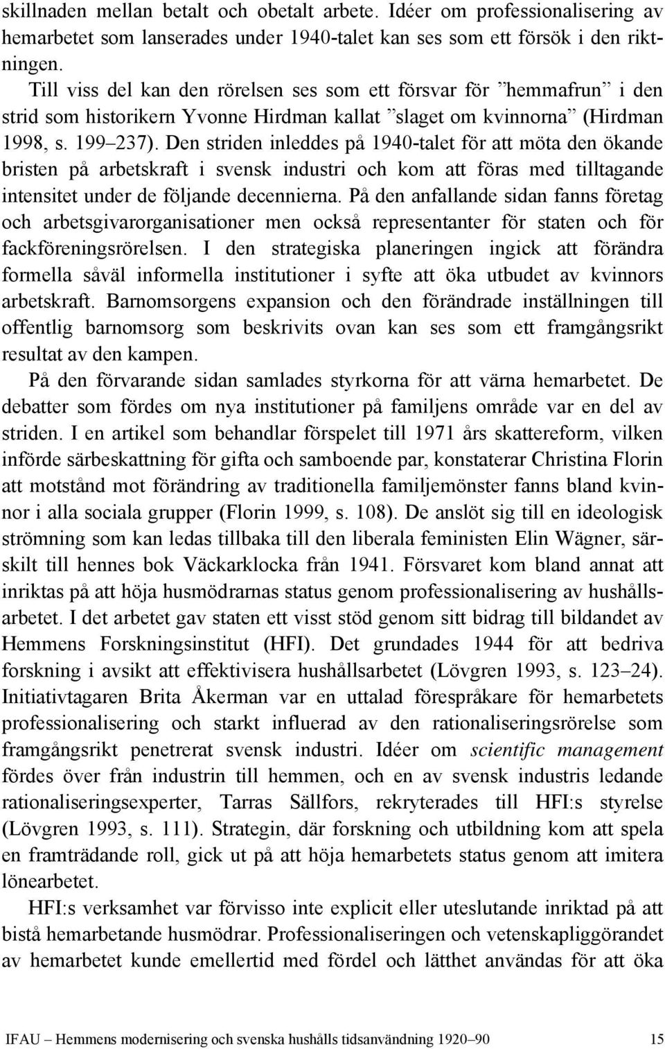 Den striden inleddes på 1940-talet för att möta den ökande bristen på arbetskraft i svensk industri och kom att föras med tilltagande intensitet under de följande decennierna.