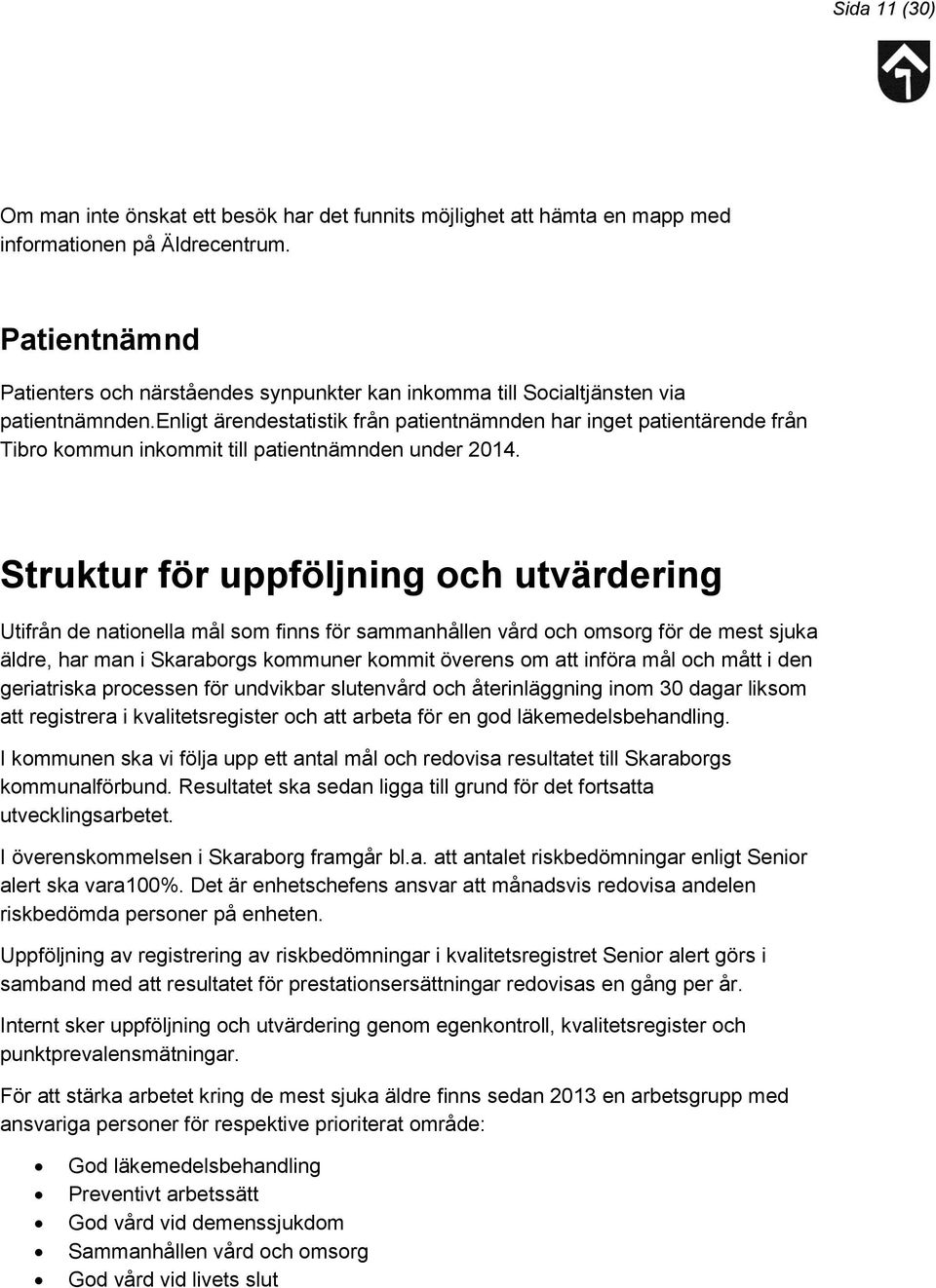 enligt ärendestatistik från patientnämnden har inget patientärende från Tibro kommun inkommit till patientnämnden under 2014.