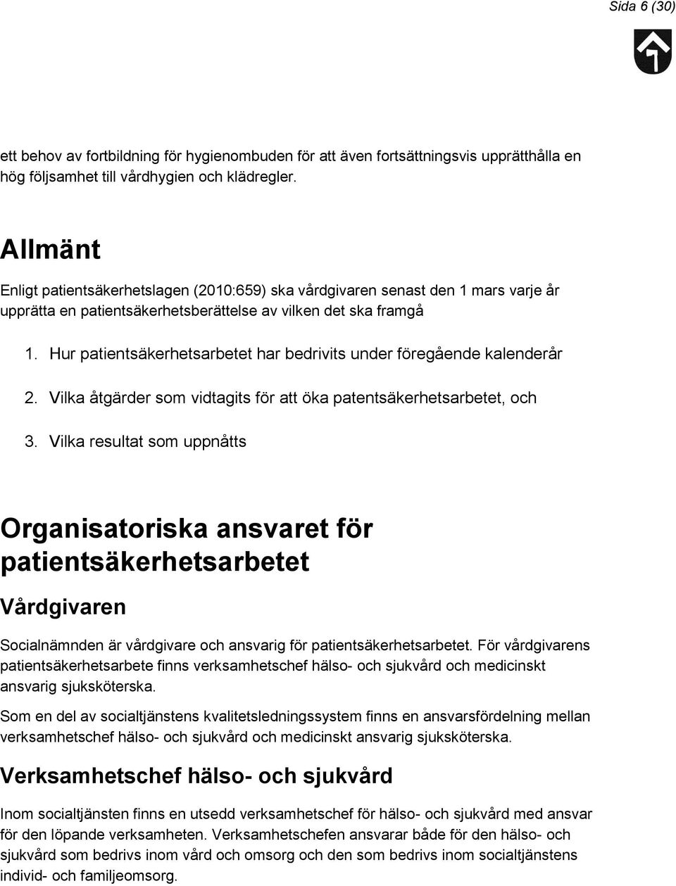 Hur patientsäkerhetsarbetet har bedrivits under föregående kalenderår 2. Vilka åtgärder som vidtagits för att öka patentsäkerhetsarbetet, och 3.