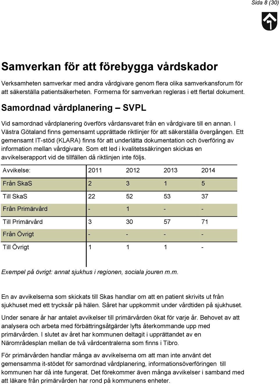 I Västra Götaland finns gemensamt upprättade riktlinjer för att säkerställa övergången.