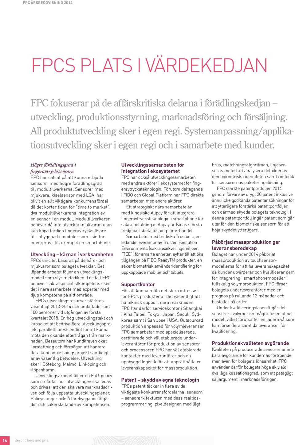 Högre förädlingsgrad i fingeravtryckssensorn FPC har satsat på att kunna erbjuda sensorer med högre förädlingsgrad till modultillverkarna.