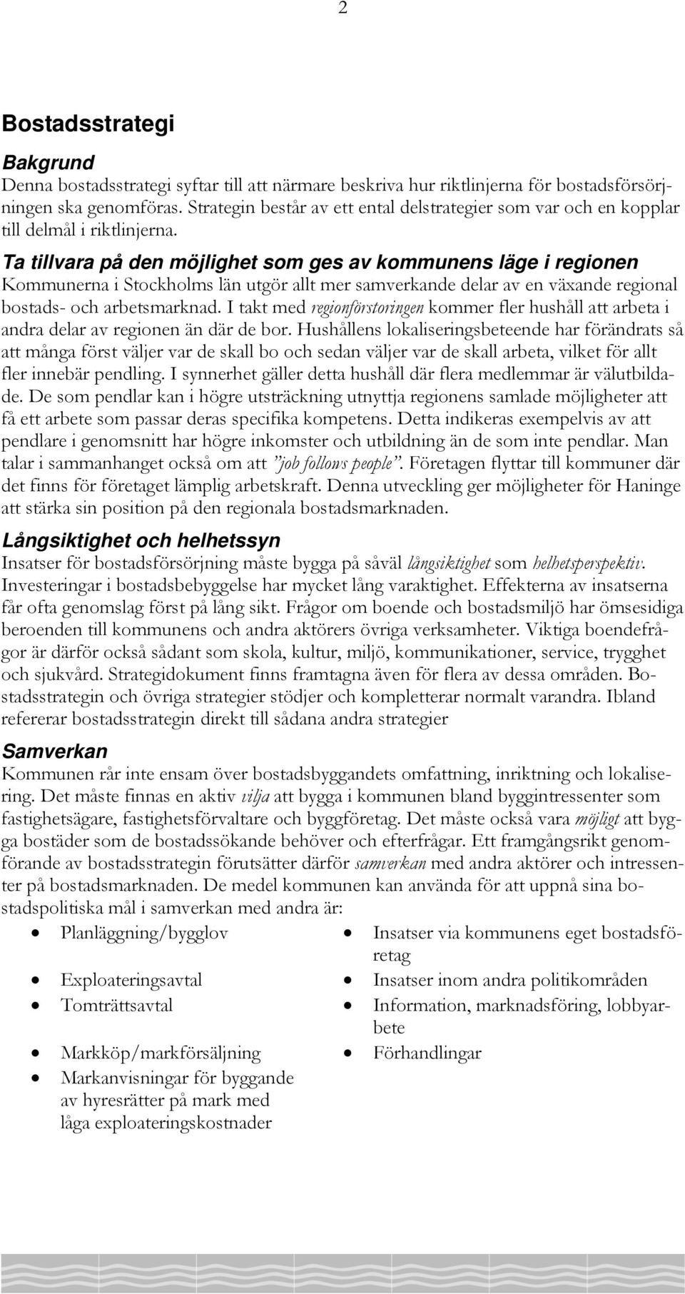 Ta tillvara på den möjlighet som ges av kommunens läge i regionen Kommunerna i Stockholms län utgör allt mer samverkande delar av en växande regional bostads- och arbetsmarknad.