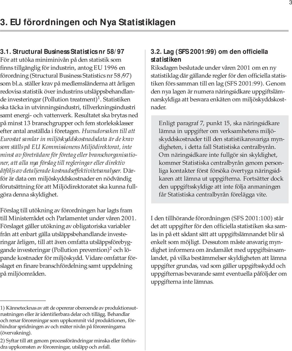 Statistiken ska täcka in utvinningsindustri, tillverkningsindustri samt energi- och vattenverk.