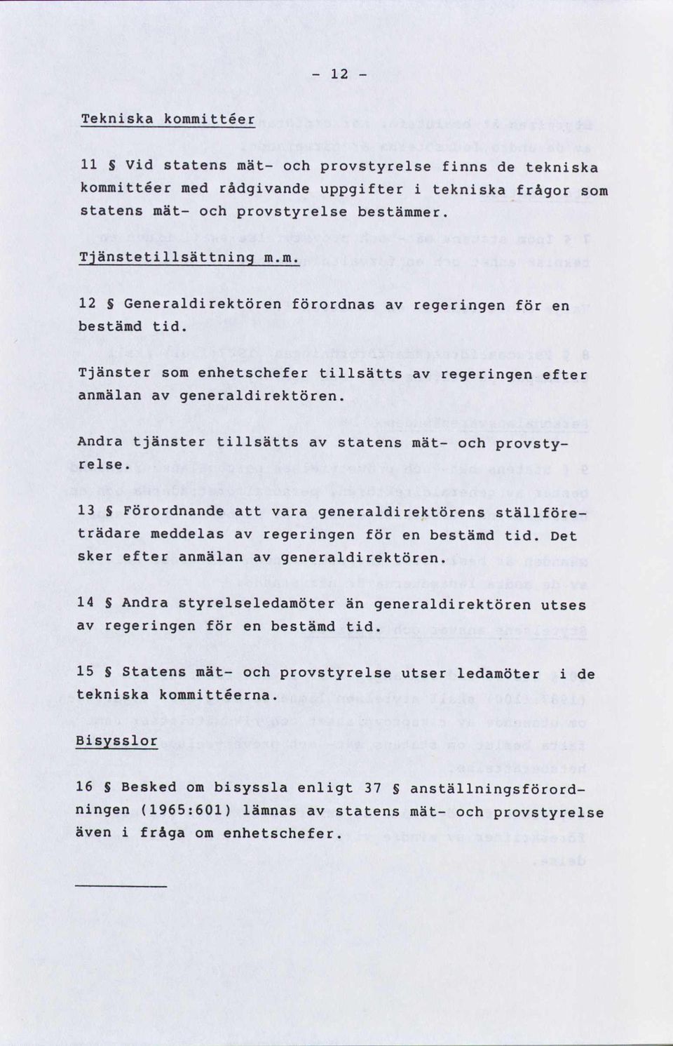 Andra tjänster tillsätts av statens mät- och provstyrelse. 13 S Förordnande att vara generaldirektörens ställföreträdare meddelas av regeringen för en bestämd tid.