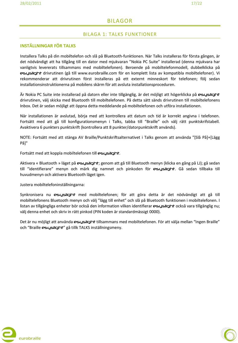 mobiltelefonen). Beroende på mobiltelefonmodell, dubbelklicka på esyslight drivrutinen (gå till www.eurobraille.com för en komplett lista av kompatibla mobiltelefoner).