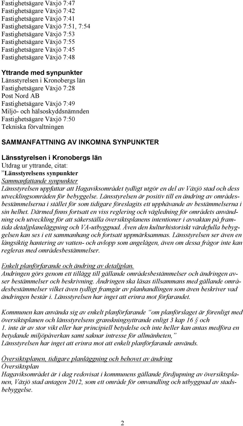 Växjö 7:50 Tekniska förvaltningen SAMMANFATTNING AV INKOMNA SYNPUNKTER Länsstyrelsen i Kronobergs län Utdrag ur yttrande, citat: Länsstyrelsens synpunkter Sammanfattande synpunkter Länsstyrelsen