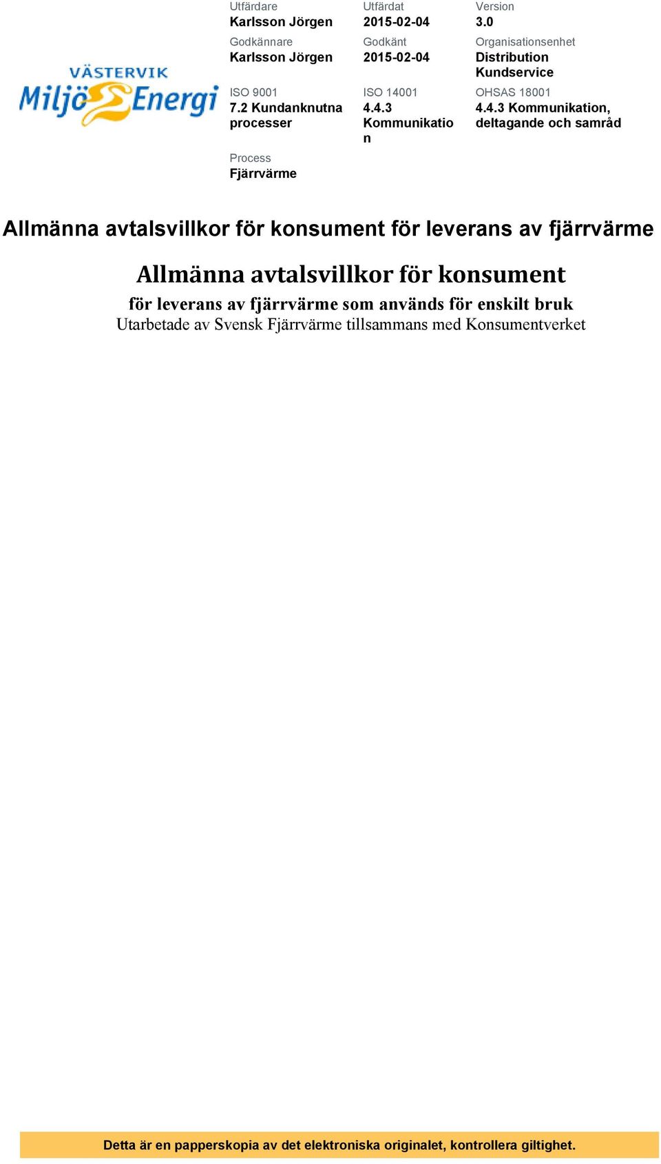 Allmäa avtalsvillkor för kosumet för leveras av fjärrvärme Allmäa avtalsvillkor för kosumet