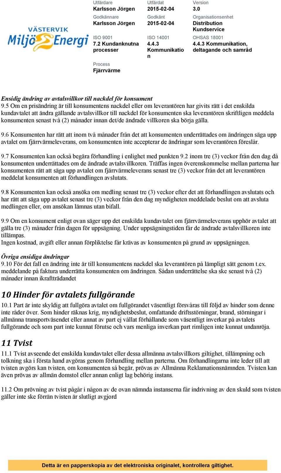 kosumete seast två (2) måader ia det/de ädrade villkore ska börja gälla. 9.