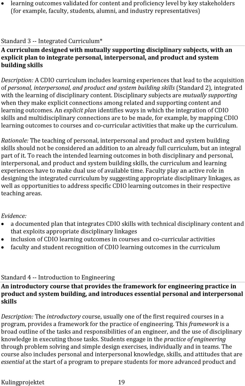 learning experiences that lead to the acquisition of personal, interpersonal, and product and system building skills (Standard 2), integrated with the learning of disciplinary content.