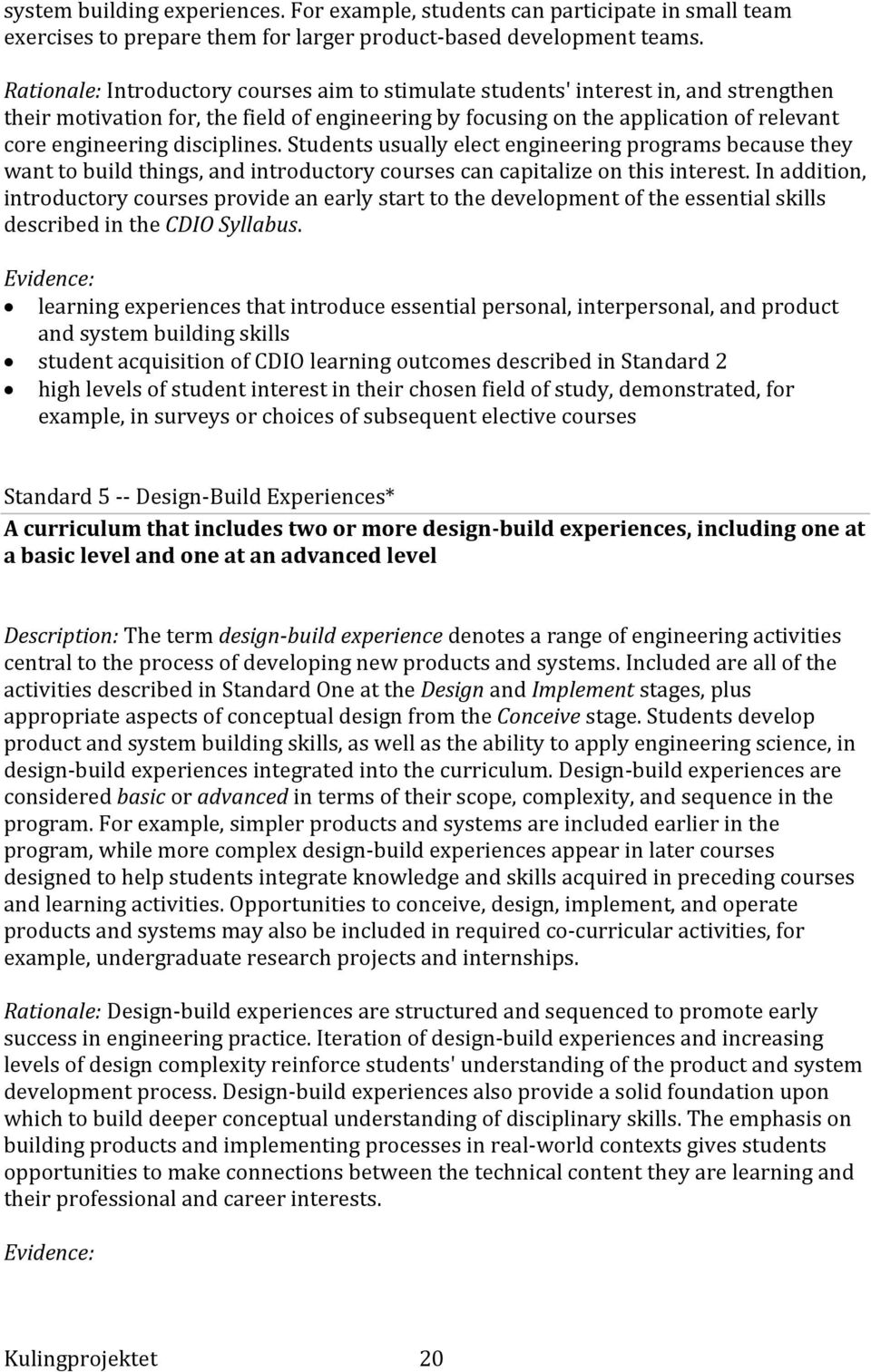 disciplines. Students usually elect engineering programs because they want to build things, and introductory courses can capitalize on this interest.