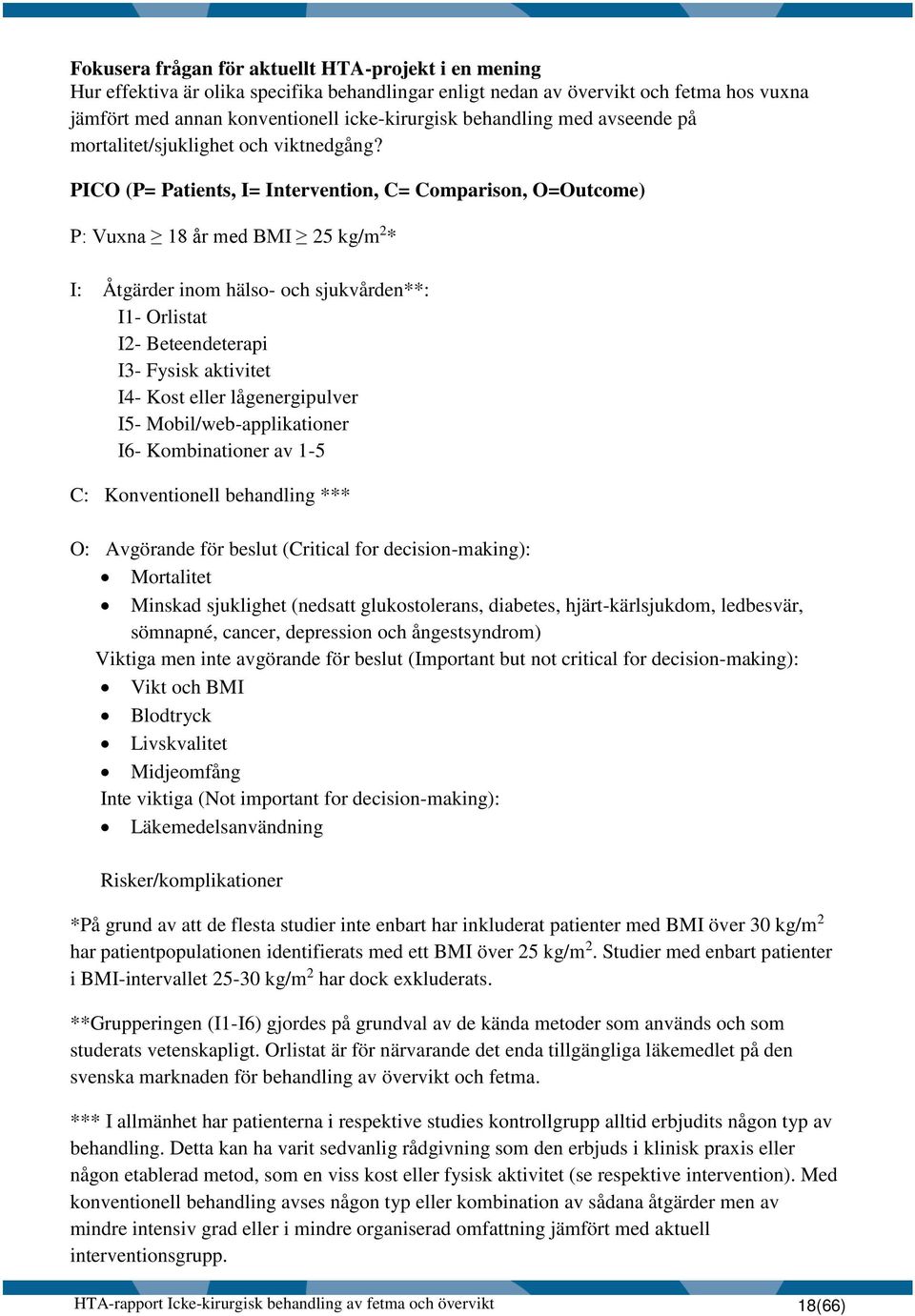 PICO (P= Patients, I= Intervention, C= Comparison, O=Outcome) P: Vuxna 18 år med BMI 25 kg/m 2 * I: Åtgärder inom hälso- och sjukvården**: I1- Orlistat I2- Beteendeterapi I3- Fysisk aktivitet I4-