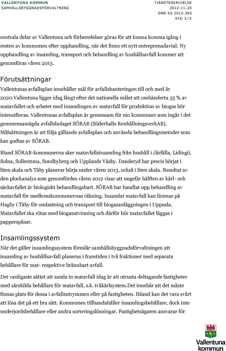 Ny upphandling av insamling, transport och behandling av hushållsavfall kommer att genomföras våren 2013.