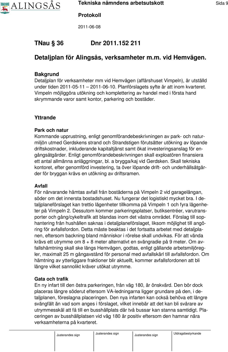 Vimpeln möjliggöra utökning och komplettering av handel med i första hand skrymmande varor samt kontor, parkering och bostäder.