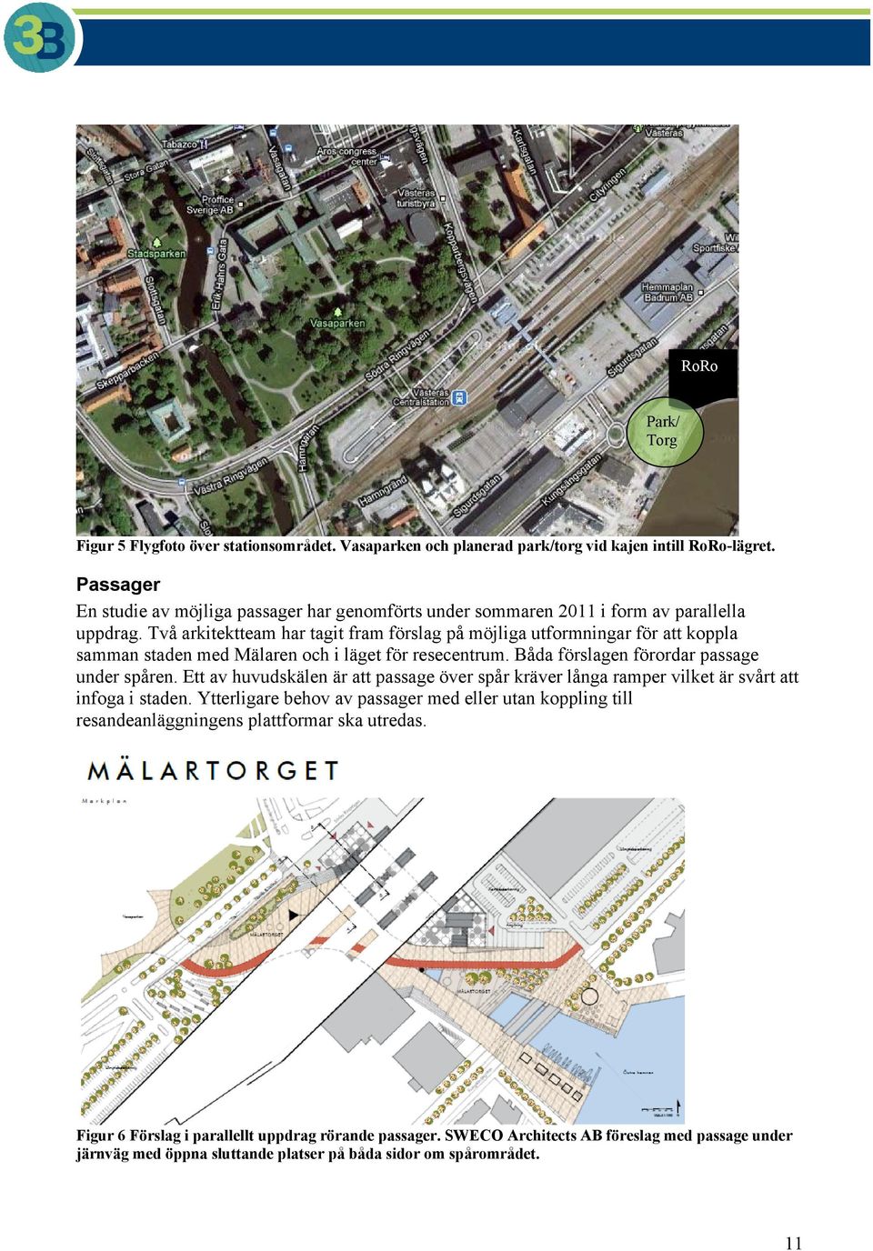 Två arkitektteam har tagit fram förslag på möjliga utformningar för att koppla samman staden med Mälaren och i läget för resecentrum. Båda förslagen förordar passage under spåren.