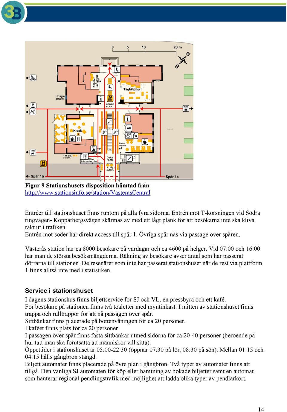 Övriga spår nås via passage över spåren. Västerås station har ca 8000 besökare på vardagar och ca 4600 på helger. Vid 07:00 och 16:00 har man de största besöksmängderna.