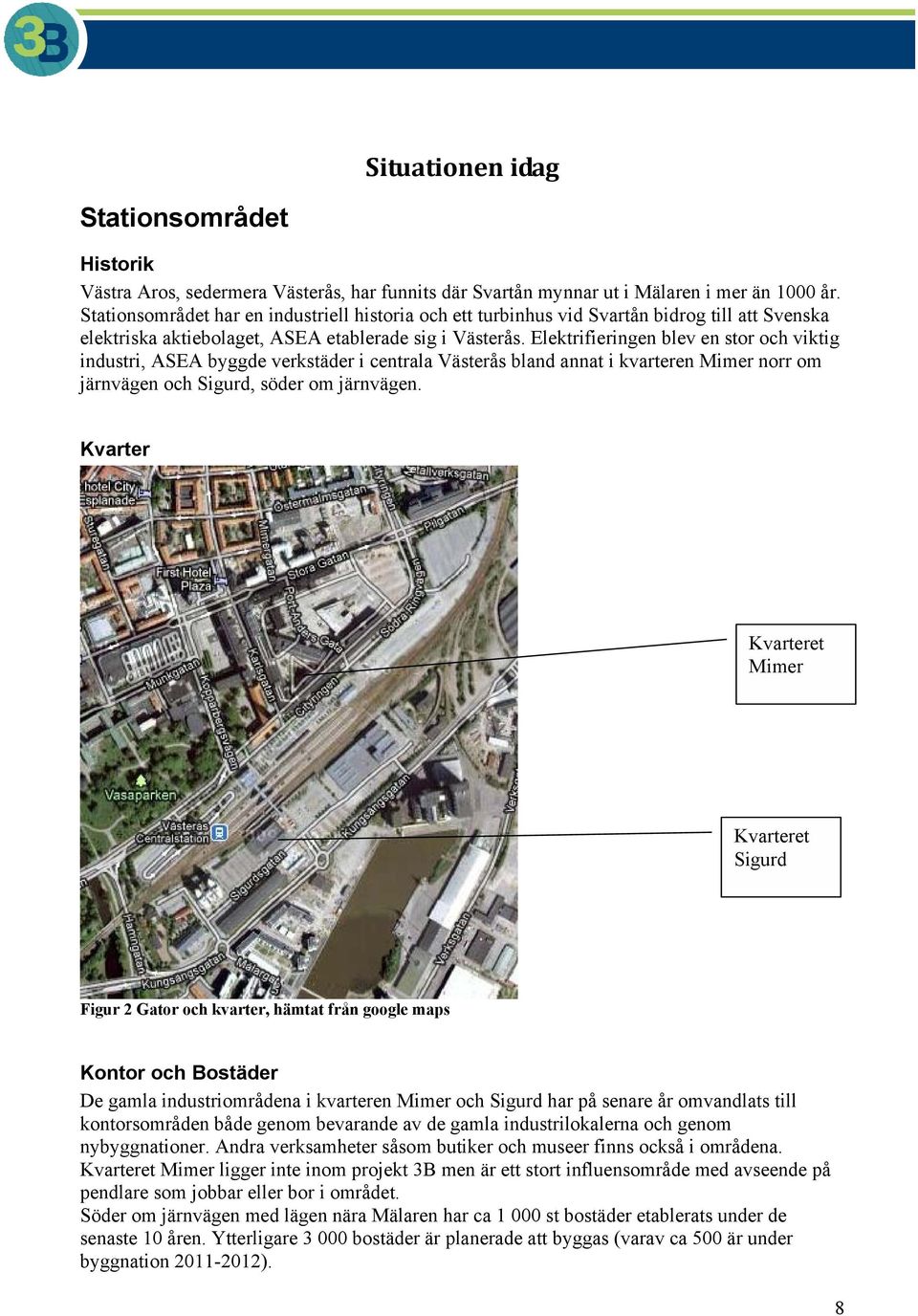 Elektrifieringen blev en stor och viktig industri, ASEA byggde verkstäder i centrala Västerås bland annat i kvarteren Mimer norr om järnvägen och Sigurd, söder om järnvägen.