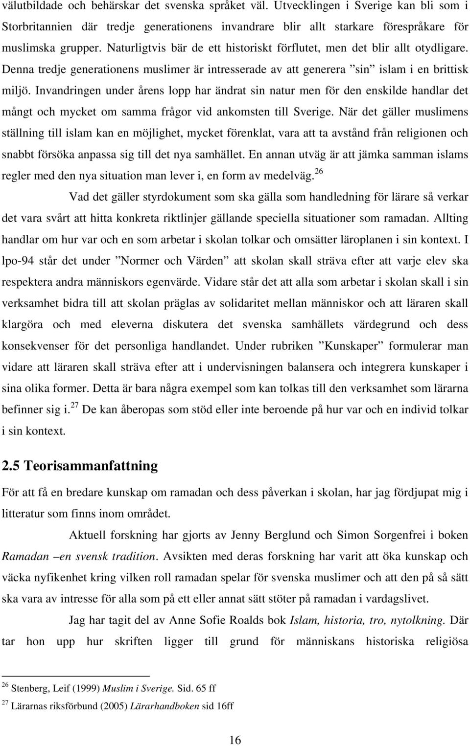 Invandringen under årens lopp har ändrat sin natur men för den enskilde handlar det mångt och mycket om samma frågor vid ankomsten till Sverige.