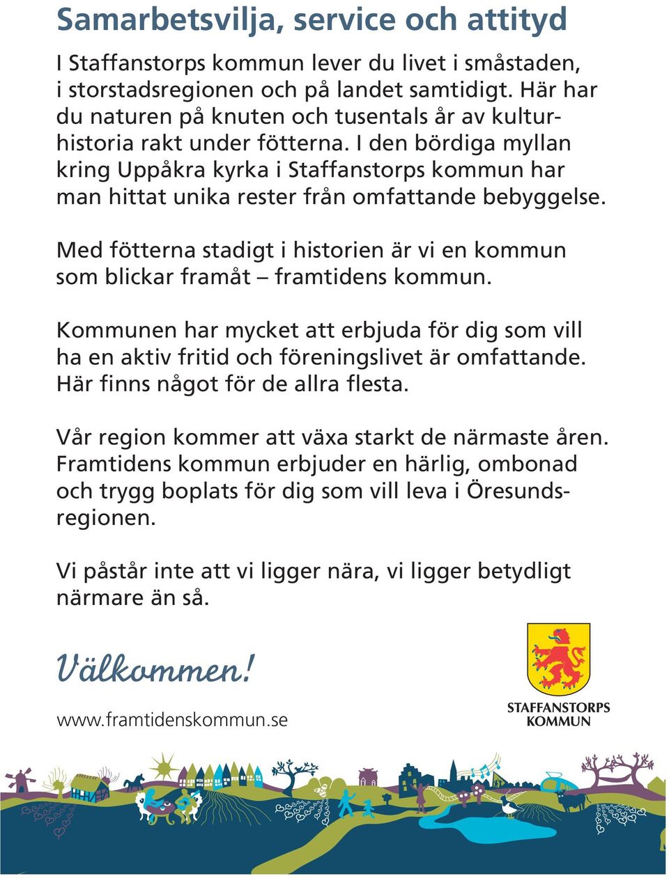 I den bördiga myllan kring Uppåkra kyrka i Staffanstorps kommun har man hittat unika rester från omfattande bebyggelse.