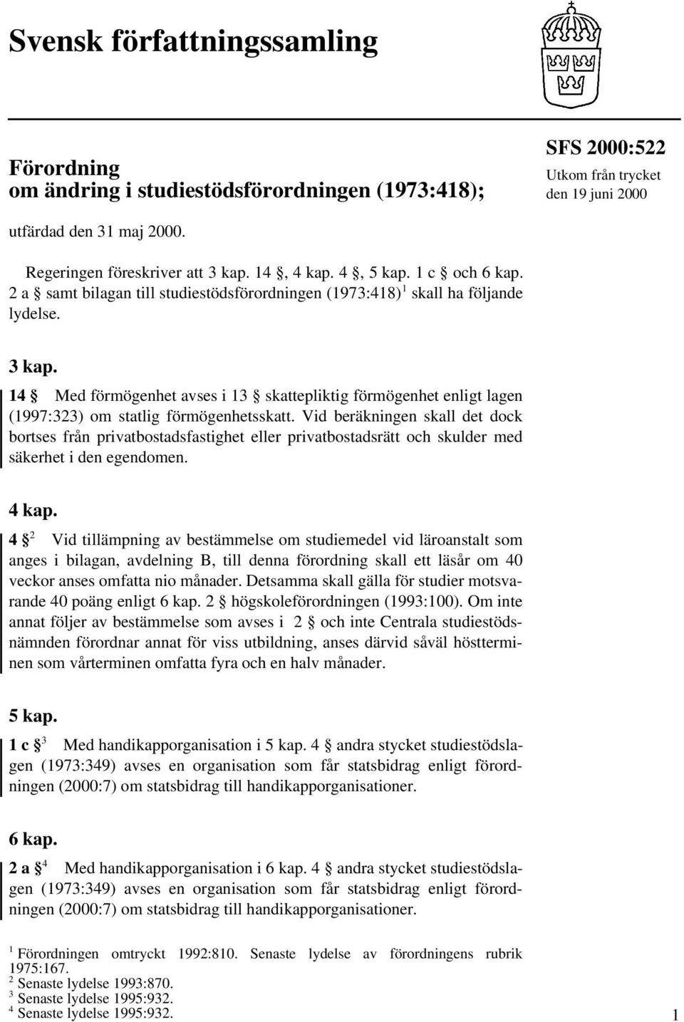 14 Med förmögenhet avses i 13 skattepliktig förmögenhet enligt lagen (1997:323) om statlig förmögenhetsskatt.