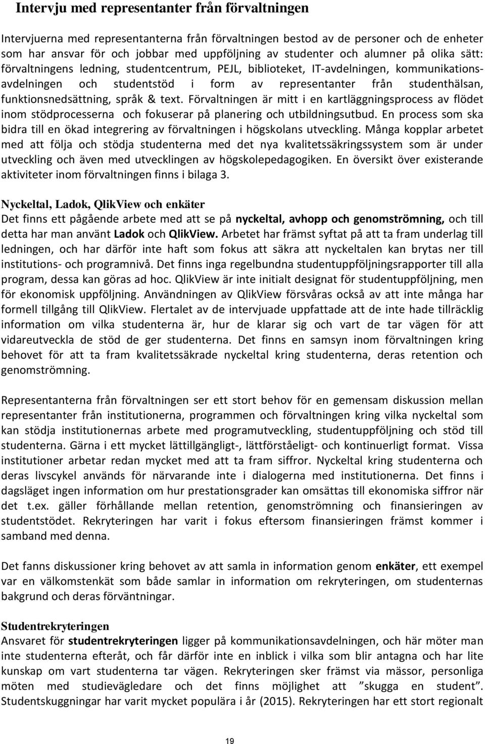 funktionsnedsättning, språk & text. Förvaltningen är mitt i en kartläggningsprocess av flödet inom stödprocesserna och fokuserar på planering och utbildningsutbud.