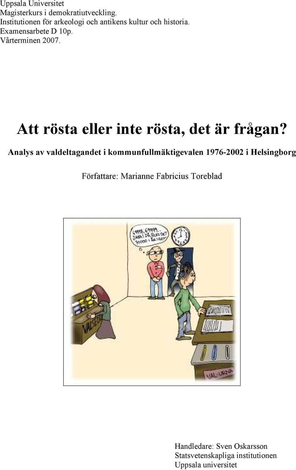 Vårterminen 2007. Att rösta eller inte rösta, det är frågan?