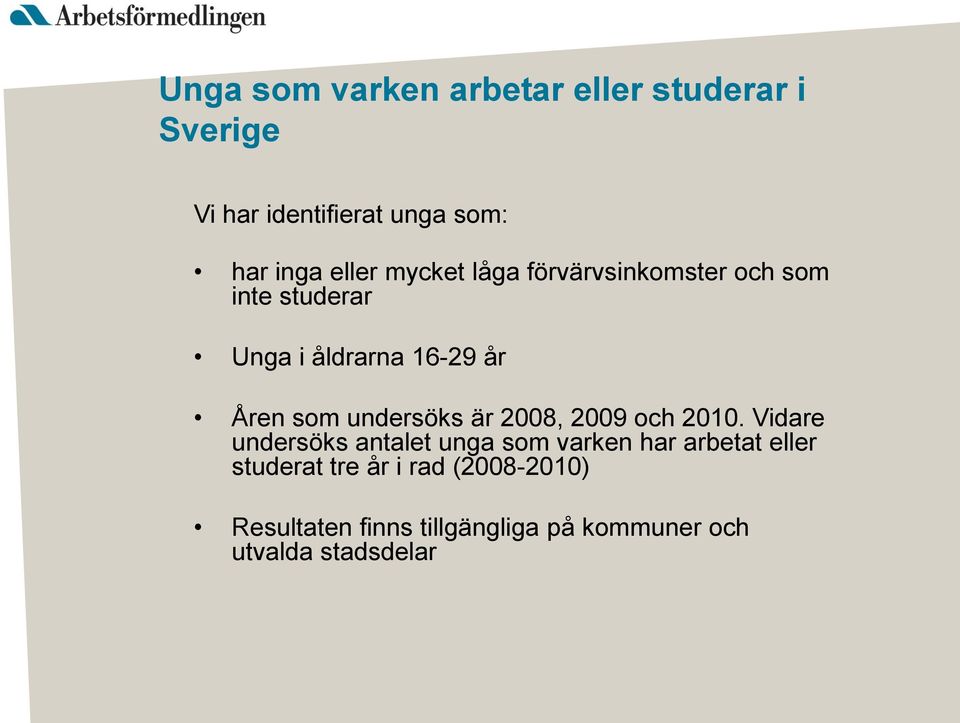 undersöks är 2008, 2009 och 2010.