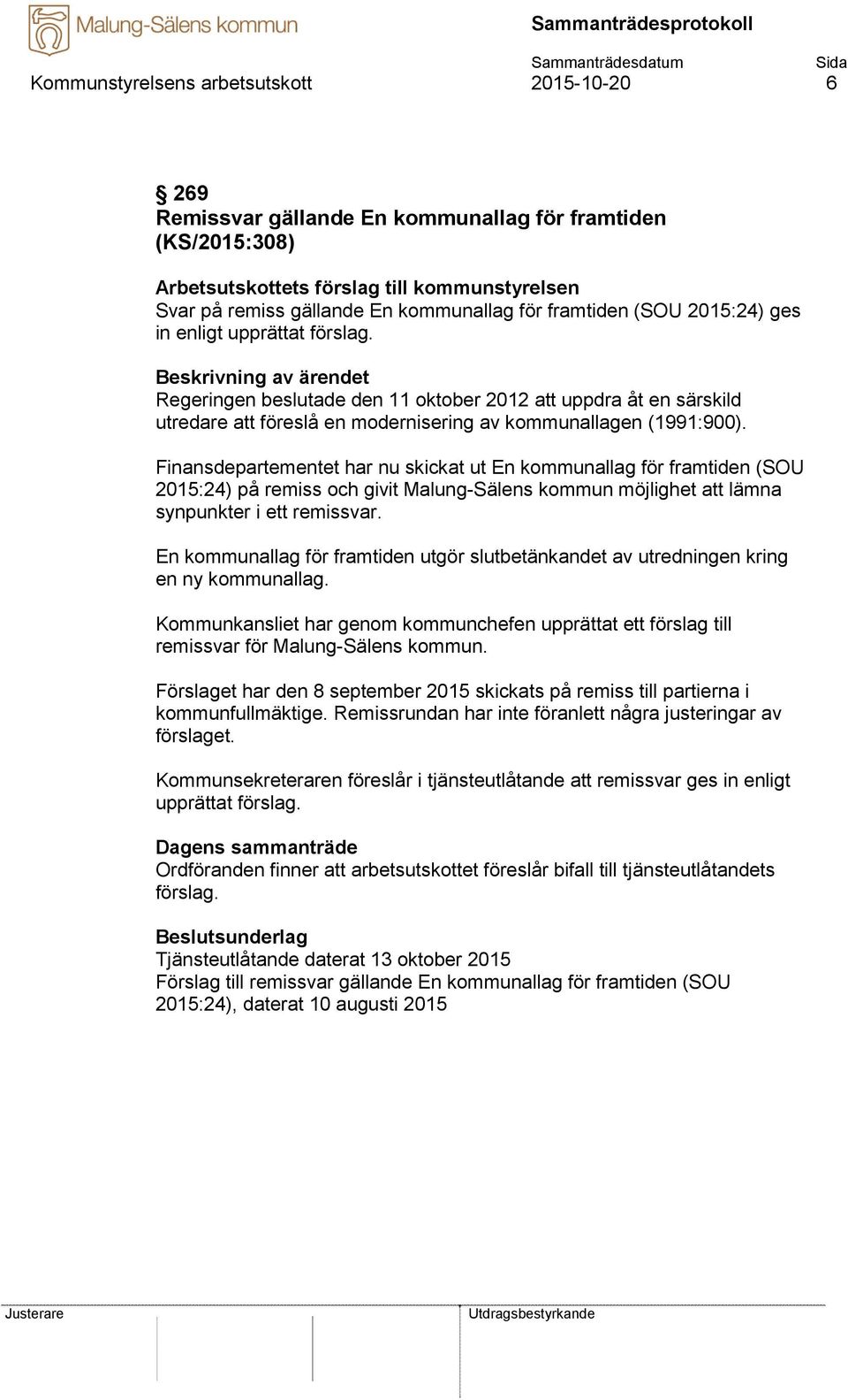 Finansdepartementet har nu skickat ut En kommunallag för framtiden (SOU 2015:24) på remiss och givit Malung-Sälens kommun möjlighet att lämna synpunkter i ett remissvar.