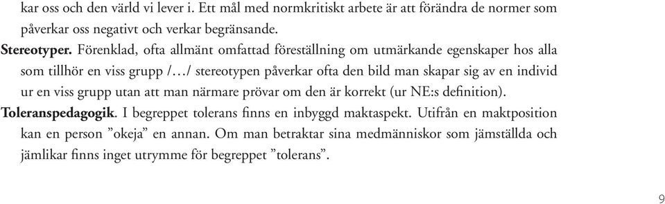 av en individ ur en viss grupp utan att man närmare prövar om den är korrekt (ur NE:s definition). Toleranspedagogik.