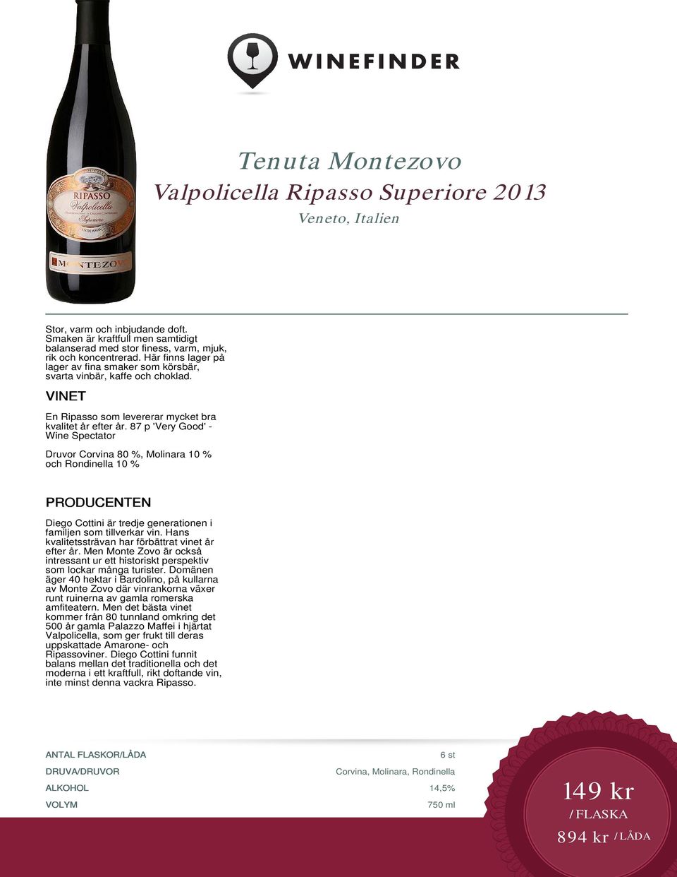87 p 'Very Good' - Wine Spectator Druvor Corvina 80 %, Molinara 10 % och Rondinella 10 % Diego Cottini är tredje generationen i familjen som tillverkar vin.