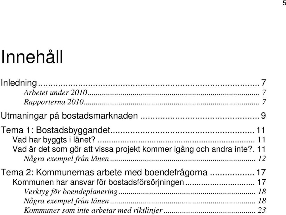 ... 11 Vad är det som gör att vissa projekt kommer igång och andra inte?. 11 Några exempel från länen.