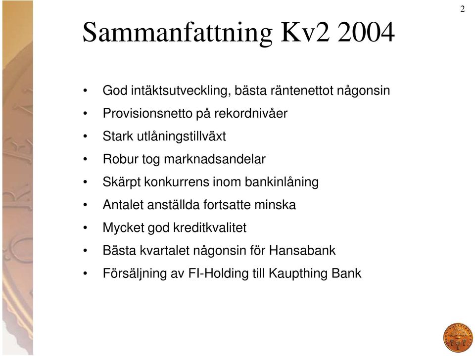 Skärpt konkurrens inom bankinlåning Antalet anställda fortsatte minska Mycket god