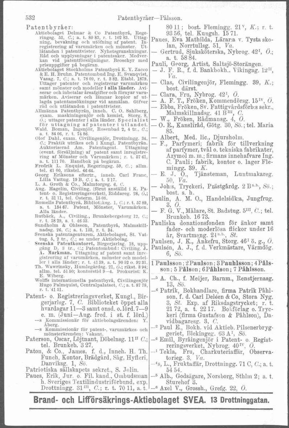 Aktiebolaget Stockholms PatentbyrAK. Y. Zacco &E. H. Bruhn. Patentombud Ing. E. Svanqvist, Vasag. 7 C: a. t. 7809 r. t. 382. p ta bi. 1879.