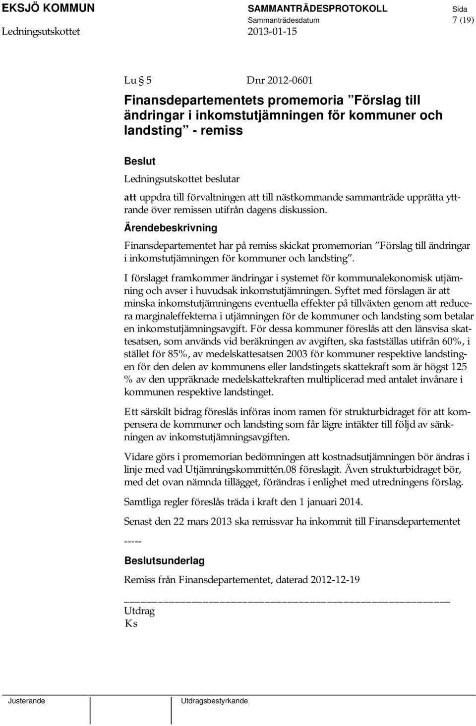 Finansdepartementet har på remiss skickat promemorian Förslag till ändringar i inkomstutjämningen för kommuner och landsting.