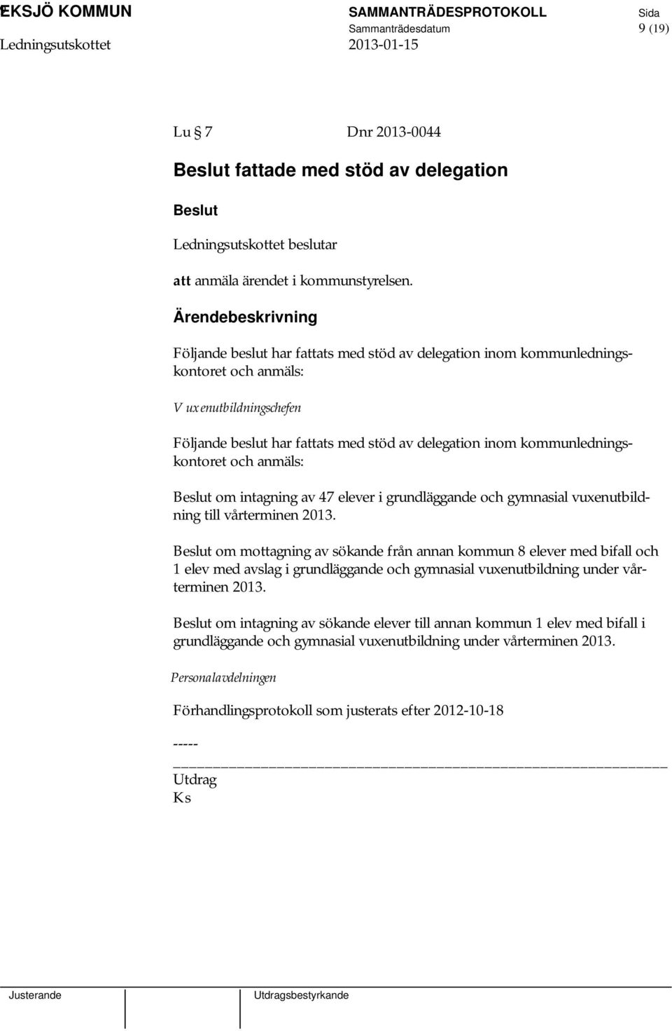 anmäls: om intagning av 47 elever i grundläggande och gymnasial vuxenutbildning till vårterminen 2013.