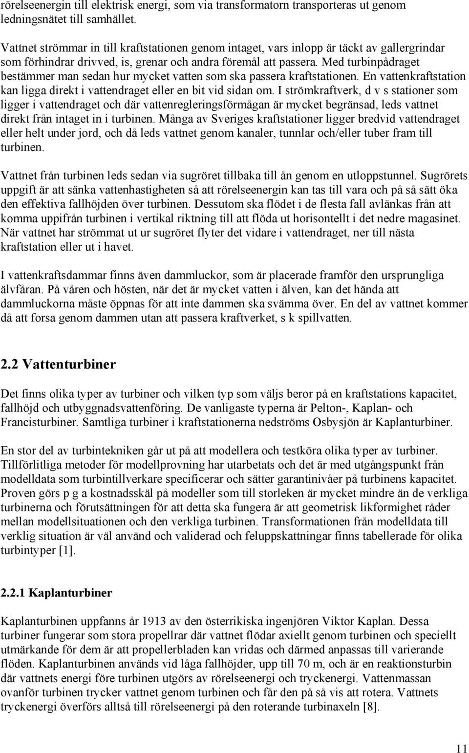 En vaenrafsaon an la dre vaendrae eller en b vd sdan om. I srömrafver d v s saoner som ler vaendrae och där vaenrelernsförmåan är myce beränsad leds vane dre från nae n urbnen.