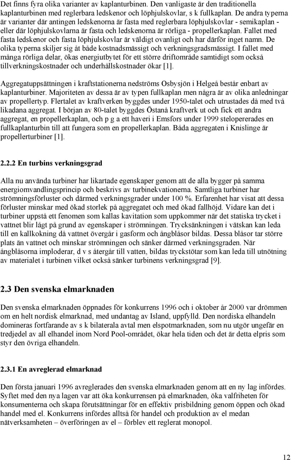 Falle med fasa ledsenor och fasa löphjulsovlar är väld ovanl och har därför ne namn. De ola yperna sljer s å både osnadsmäss och vernnsradsmäss.