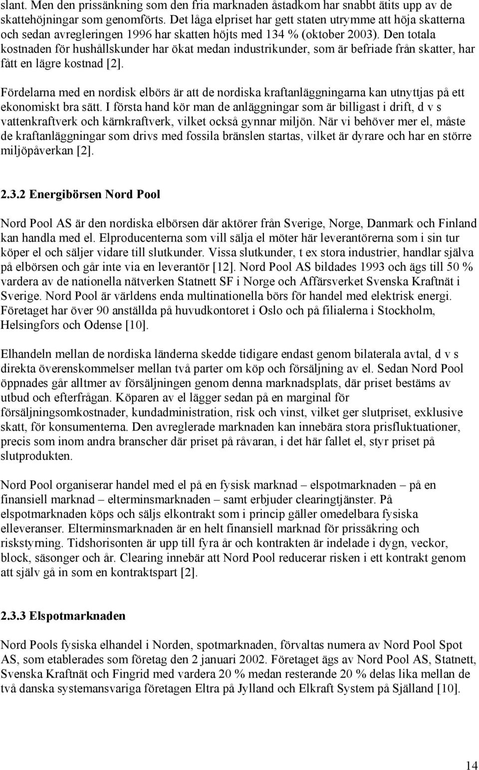 Den oala osnaden för hushållsunder har öa medan ndusrunder som är befrade från saer har få en läre osnad [2]. Fördelarna med en nords elbörs är a de nordsa rafanlännarna an unyjas på e eonoms bra sä.