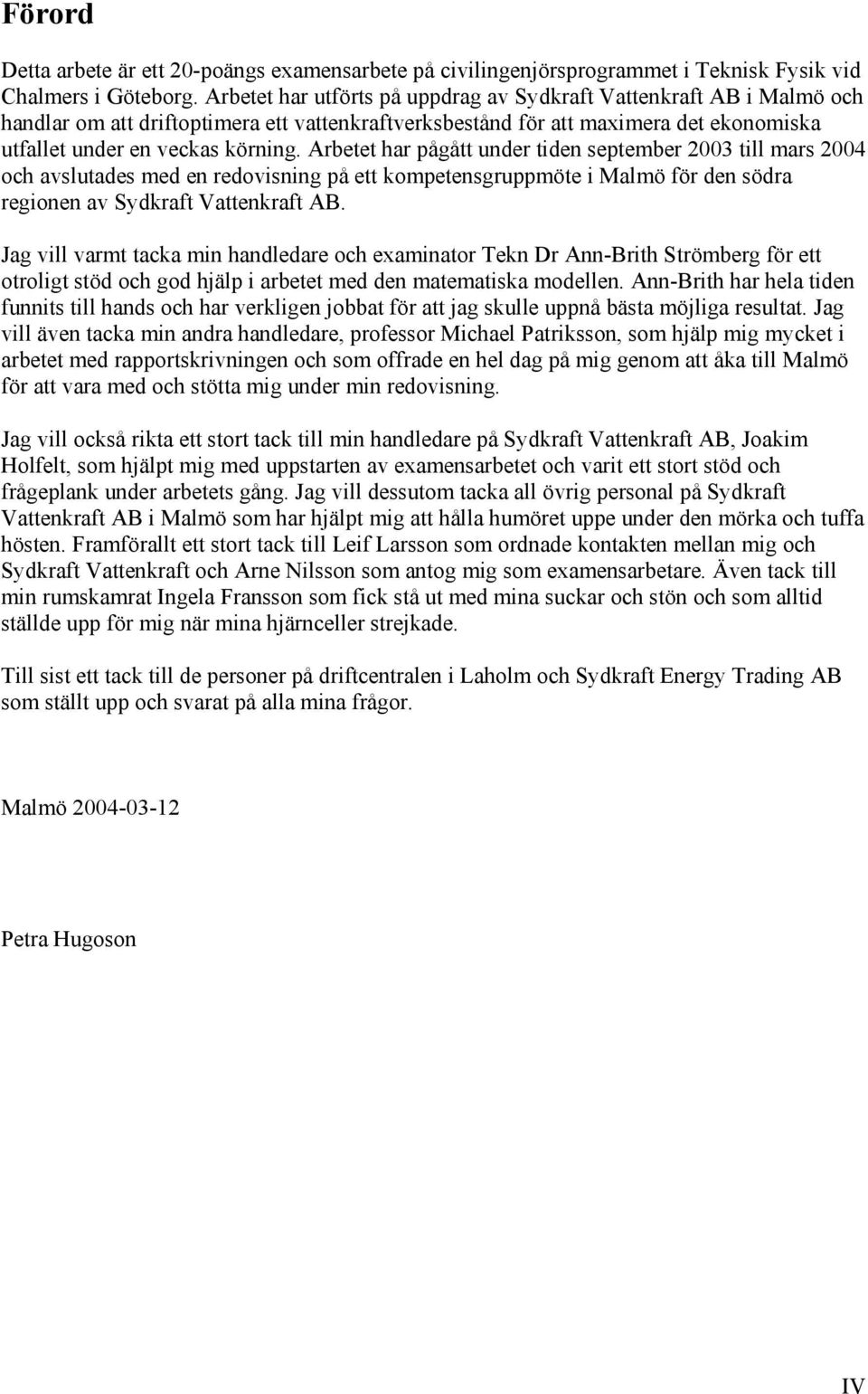 Arbee har påå under den sepember 2003 ll mars 2004 och avsluades med en redovsnn på e ompeensruppmöe Malmö för den södra reonen av Sydraf Vaenraf AB.