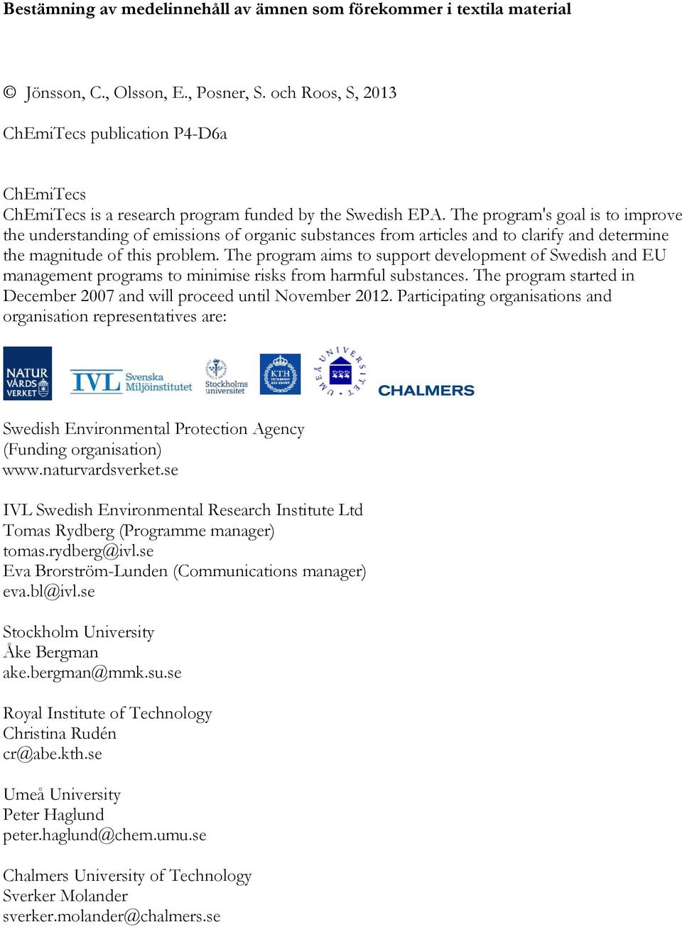 The program's goal is to improve the understanding of emissions of organic substances from articles and to clarify and determine the magnitude of this problem.