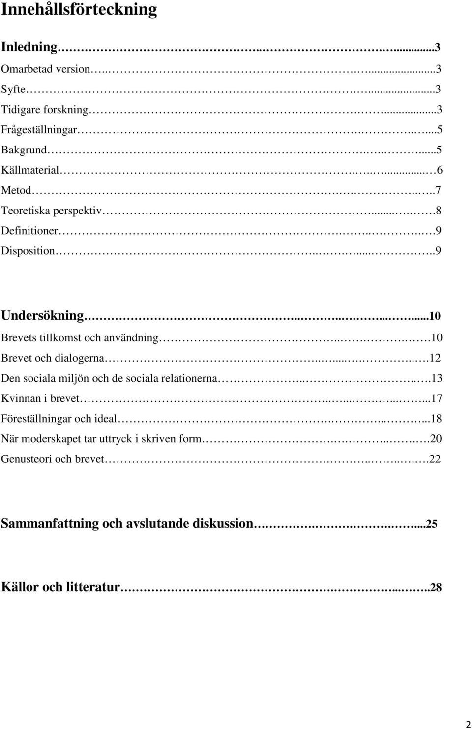 ....10 Brevet och dialogerna.........12 Den sociala miljön och de sociala relationerna.....13 Kvinnan i brevet............17 Föreställningar och ideal.