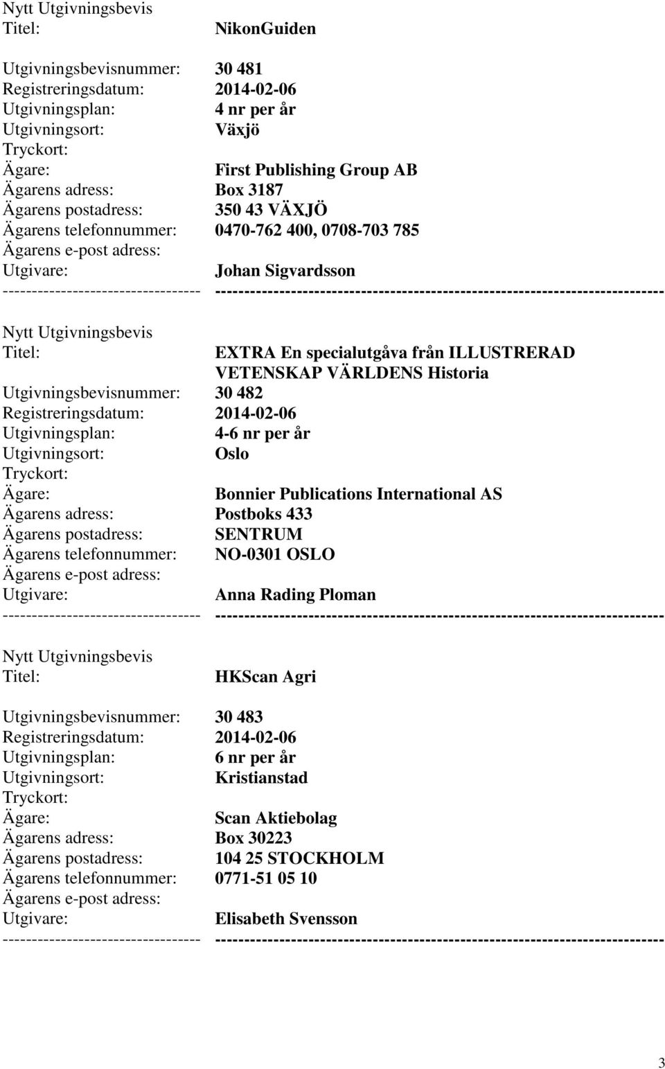 International AS Postboks 433 SENTRUM NO-0301 OSLO Anna Rading Ploman HKScan Agri 30